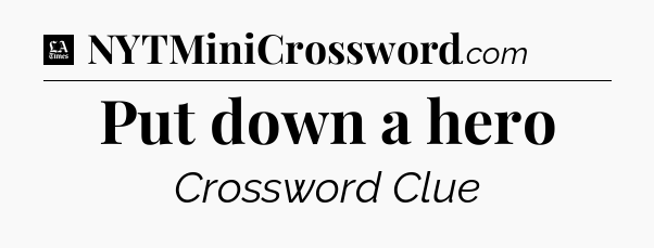 Put down a hero - LA Times Crossword