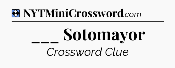 Solution: ___ Sotomayor - NYT Mini Crossword