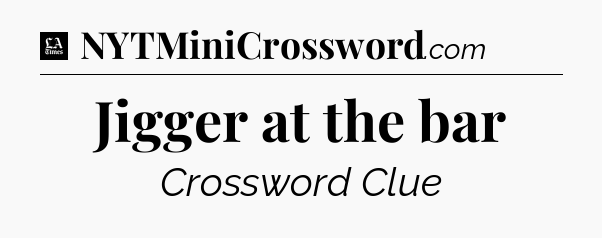 Jigger at the bar - LA Times Crossword