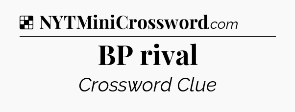 Solution: BP rival - NYT Crossword