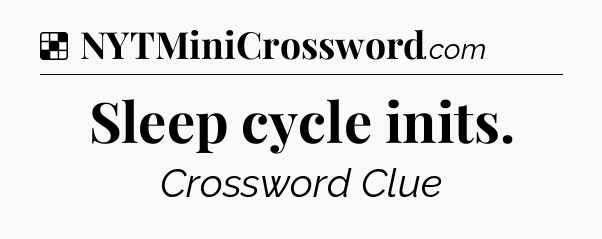 Solution: Sleep cycle inits - NYT Crossword