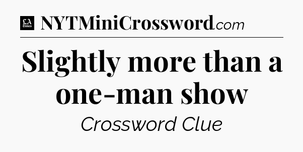 Slightly more than a one-man show - LA Times Crossword