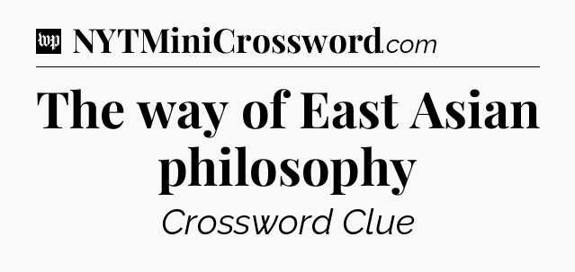 The way of East Asian philosophy Crossword Clue