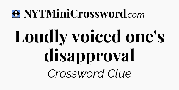 Solution: Loudly voiced one's disapproval - NYT Mini Crossword