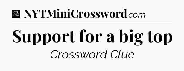 Support for a big top - LA Times Crossword