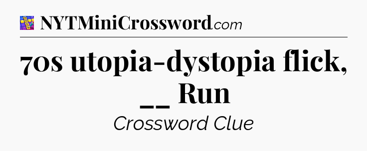 70s utopia-dystopia flick, __ Run Codycross