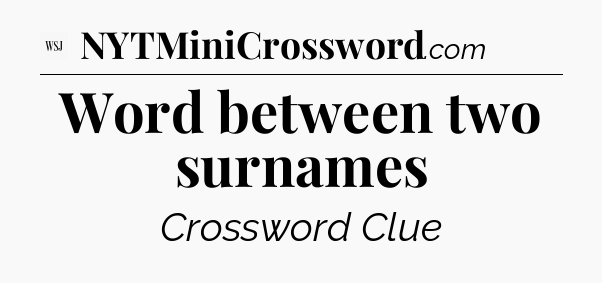 Word between two surnames - WSJ Crossword