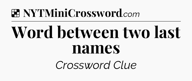 Solution: Word between two last names - NYT Crossword