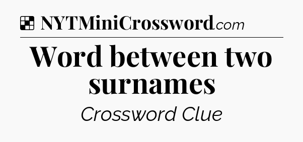 Solution: Word between two surnames - NYT Crossword