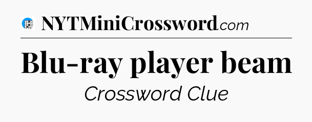 Blu-ray player beam Crossword Clue