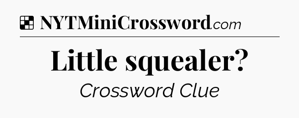 Solution: Little squealer - NYT Crossword