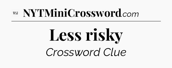 Less risky - WSJ Crossword