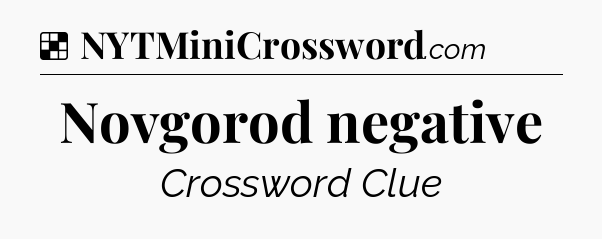 Solution: Novgorod negative - NYT Crossword