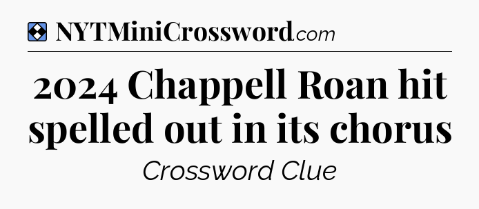Solution: 2024 Chappell Roan hit spelled out in its chorus - NYT Mini Crossword