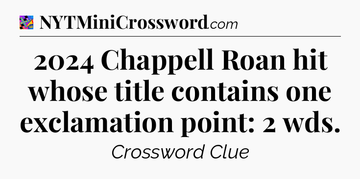 2024 Chappell Roan hit whose title contains one exclamation point: 2 wds Crossword Clue