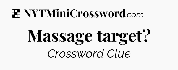 Solution: Massage target - NYT Crossword