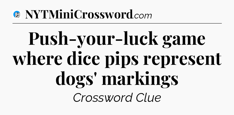Push-your-luck game where dice pips represent dogs' markings Crossword Clue