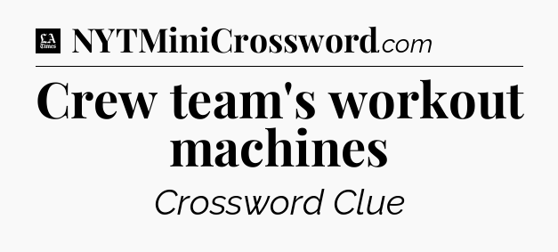 Crew team's workout machines - LA Times Crossword