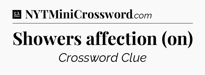 Showers affection (on) - LA Times Crossword