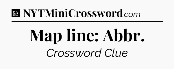 Map line: Abbr - LA Times Crossword