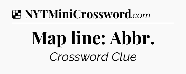 Solution: Map line: Abbr - NYT Crossword