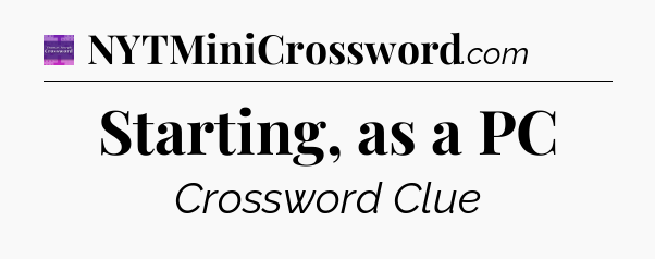 Starting, as a PC - Thomas Joseph Crossword
