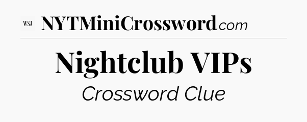 Nightclub VIPs - WSJ Crossword
