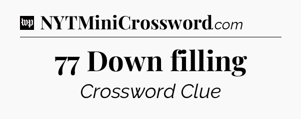 77 Down filling Crossword Clue