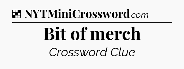 Solution: Bit of merch - NYT Crossword