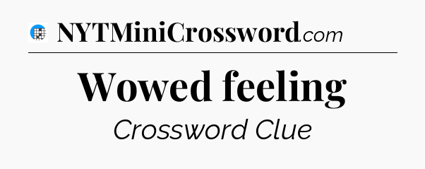 Wowed feeling Crossword Clue