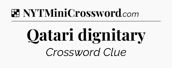 Solution: Qatari dignitary - NYT Crossword