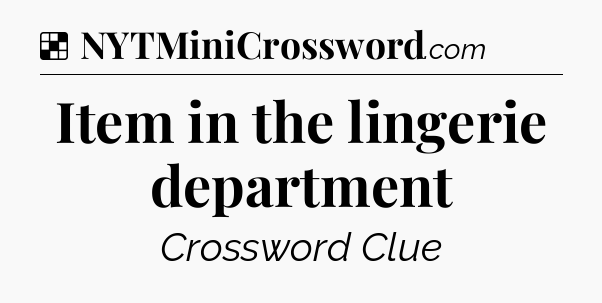 Solution: Item in the lingerie department - NYT Crossword