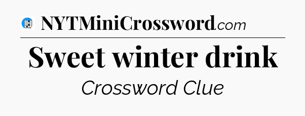 Sweet winter drink Crossword Clue