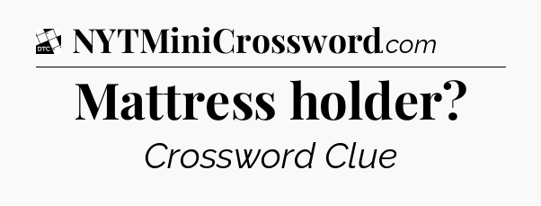 Mattress holder - Daily Themed Classic Crossword