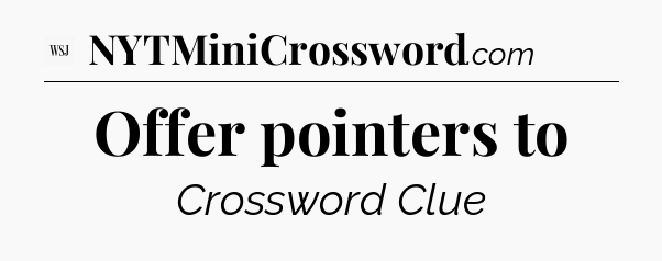 Offer pointers to - WSJ Crossword