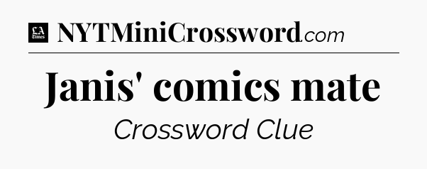 Janis' comics mate - LA Times Crossword