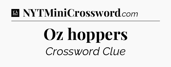 Oz hoppers - LA Times Crossword