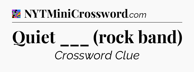 Quiet ___ (rock band) Crossword Clue