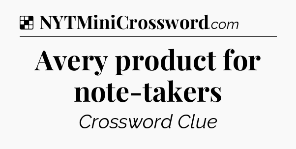 Solution: Avery product for note-takers - NYT Crossword