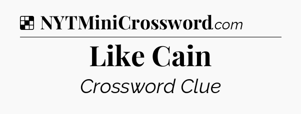 Solution: Like Cain - NYT Crossword