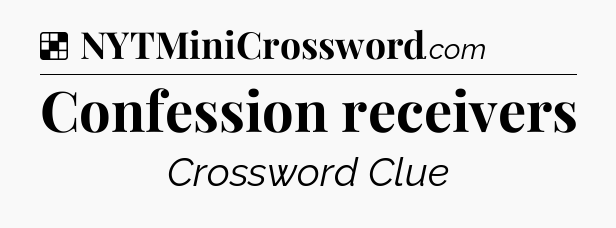 Solution: Confession receivers - NYT Crossword