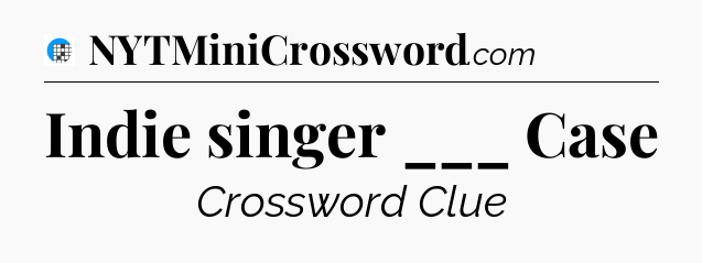 Indie singer ___ Case Crossword Clue