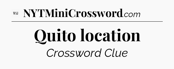 Quito location - WSJ Crossword