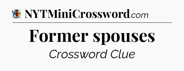 Former spouses Crossword Clue