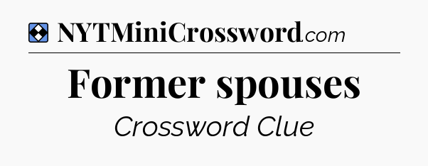 Solution: Former spouses - NYT Mini Crossword