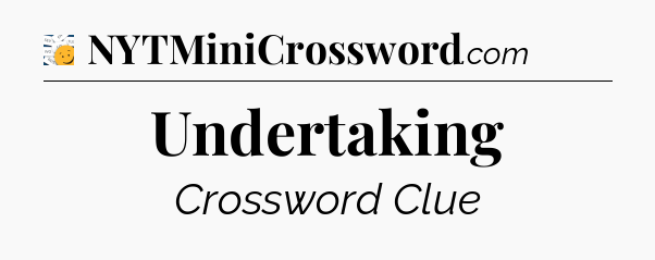 Undertaking - 7 Little Words