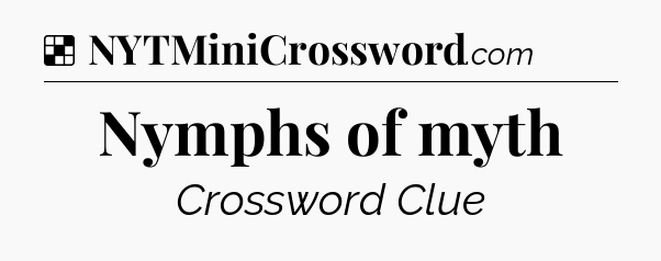 Solution: Nymphs of myth - NYT Crossword