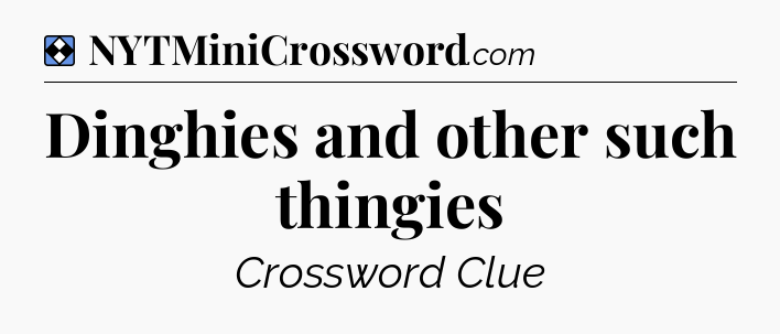 Solution: Dinghies and other such thingies - NYT Mini Crossword