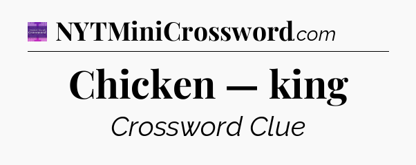 Chicken — king - Thomas Joseph Crossword