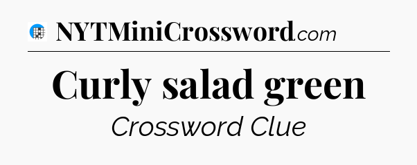 Curly salad green Crossword Clue